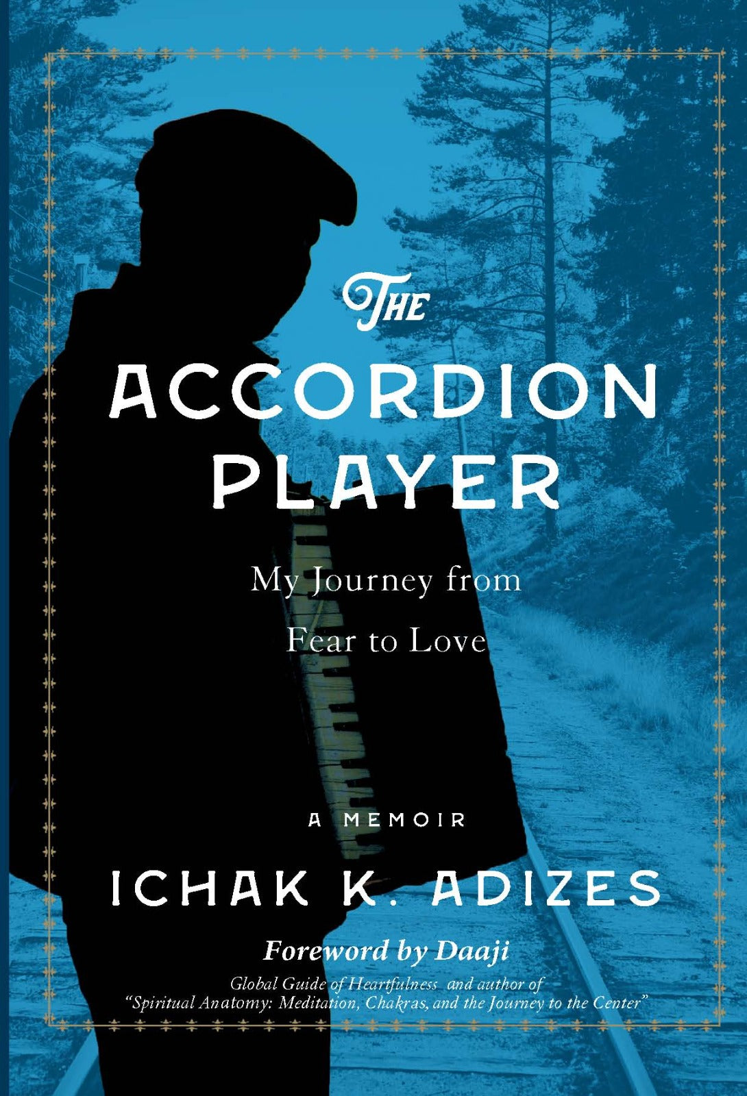 The ACCORDION PLAYER : My Journey from Fear to Love