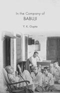 In The Company of Babuji - YK Gupta- ( English)